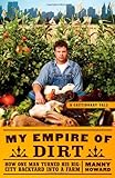 My Empire of Dirt: How One Man Turned His Big-City Backyard into a Farm