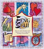 Feng Shui: How to Create Harmony and Balance in Your Living and Working Environment