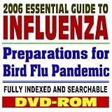 2006 Essential Guide to Influenza&acirc;�� Drugs, Tamiflu, Bird Flu Pandemic Preparations, Vaccines, Medical Guidelines and Research, H5N1 Virus (DVD-ROM)
