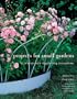 Projects for Small Gardens: 56 Projects With Step-by-step Instruction