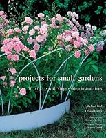 Projects for Small Gardens: 56 Projects With Step-by-step Instruction