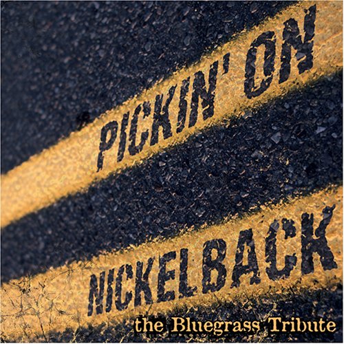 CD-Charts  Search : Pickin' on Nickelback: The Bluegrass Tribute