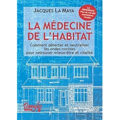 La M�decine de l'habitat : Comment d�tecter et neutraliser les ondes nocives pour retrouver mieux-�tre et vitalit�