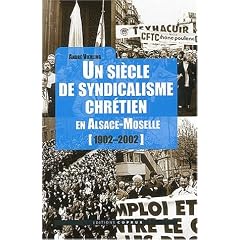 Un si�cle de syndicalisme chr�tien en Alsace-Moselle (1902-2002)