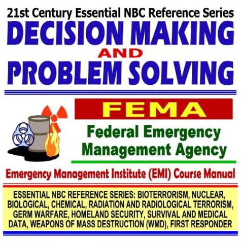 21st Century Essential NBC Reference Series: Decision Making and Problem Solving, Federal Emergency Management Agency (FEMA) Independent Study Course ... Destruction WMD, First Responder Ringbound)