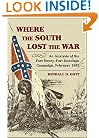 Where the South Lost the War: An Analysis of the Fort Henry-Fort Donelson Campaign, February 1862 (The American Civil War)