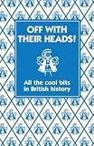 "Off with their Heads! All the Cool Bits in British History" av Martin Oliver