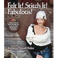 Felt It! Stitch It! Fabulous!: Creative Wearables from Flea Market Finds by Katheryn Tidwell Bieber