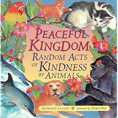 Peaceful Kingdom: Random Acts of Kindness by Animals