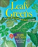 Leafy Greens: An A-to-Z Guide to 30 Types of Greens Plus More Than 120 Delicious Recipes Leafy Greens: An A-to-Z Guide to 30 Types of Greens Plus More Than 120 Delicious Recipes