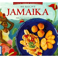 So kocht Jamaica. E�kultur und Originalrezepte von der Antilleninsel