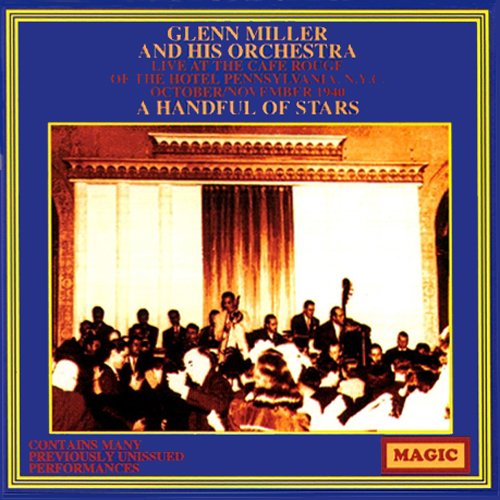 Glenn Miller & His Orchestra - A Handful Of Stars: Live At The Cafe Rouge Of The Hotel Pennsylvania, Nyc 1940 - Zortam Music