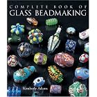 The Complete Book of Glass Beadmaking by  Kimberley Adams