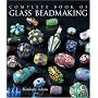 The Complete Book of Glass Beadmaking