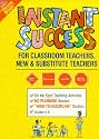 Instant Success for Classroom Teachers: New and Substitute Teachers Grades K Through 8