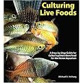 Culturing Live Foods (A Step by Step Guide for Culturing One's Own Food for the Home Aquarium) (Hardcover)