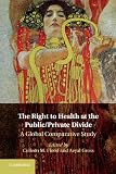 The right to health at the public/private divide : a global comparative study