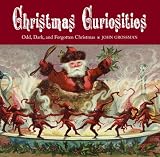 Christmas Curiosities: Odd, Dark, and Forgotten Christmas