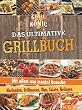 Das ultimative Grillbuch: Mit allem was man(n) braucht: Marinaden, Grillsaucen, Dips, Salate, Beilagen