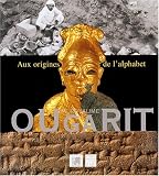 Le royaume d\'Ougarit : Aux origines de l\'alphabet
