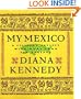 My Mexico: A Culinary Odyssey with More Than 300 Recipes