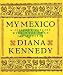 My Mexico: A Culinary Odyssey with More Than 300 Recipes