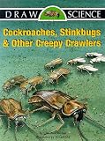 Draw Science - Cockroaches, Stinkbugs, and Other Creepy Crawlers (Draw Science Series)