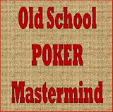 Old School Poker MASTERMIND: The Collective Wisdom of Johnny Moss, Stu Ungar, Chip Reese, Nick the Greek and Puggy Pearson