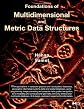 Foundations of Multidimensional and Metric Data Structures (The Morgan Kaufmann Series in Computer Graphics)