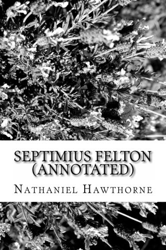 Septimius Felton (Annotated): The Elixir of Life