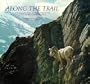 Along the Trail: A Photographic Essay of Glacier National Park and the Northern Rocky Mountains.