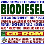 2006 Complete Guide to Biodiesel  Energy and Agriculture Department Reports and Publications on Biodiesel - Series on Renewable Energy, Biofuels, and Bioenergy (CD-ROM)