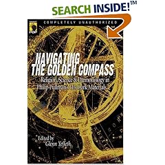 Navigating the Golden Compass: Religion, Science and Daemonology in Philip Pullman's His Dark Materials (Smart Pop series)