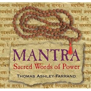 Mantra: Sacred Words of Power by Thomas Ashley-Farrand