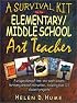 A Survival Kit for the Elementary/Middle School Art Teacher (J-B Ed:Survival Guides)