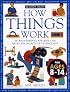 How Things Work: 100 Ways Parents and Kids Can Share the Secrets of Technology