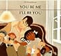 You Be Me, I'll Be You