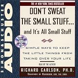 Don't Sweat the Small Stuff...And It's All Small Stuff: Simple Things To Keep The Little Things From Taking Over Your Life