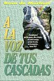 A LA Voz De Tus Cascadas/at the Thunder of Your Waterfalls (Spanish Edition)