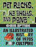 Pet Rocks, Puka Shells, and Pong: An Illustrated History of 1970s Pop Culture