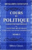 Cours de politique constitutionnelle ou collection des ouvrages publies sur le gouvernement representatif: Avec une Introduction et des Notes par M. Edouard Laboulaye. Tome 1