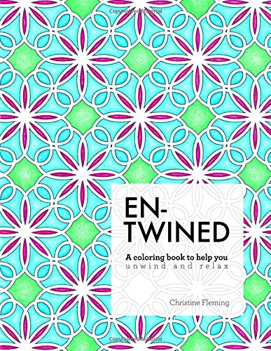 Entwined: A Coloring Book to Help You Unwind and Relax, by Christine Fleming