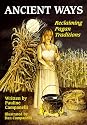 Ancient Ways: Reclaiming Pagan Traditions