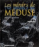 Les Miroirs de m�duse : Biologie et mythologie