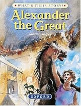 Alexander the Great: The Greatest Ruler of the Ancient World (What's Their Story?)