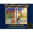 The Golden Goose King: A Tale Told by the Buddha by  Judith Ernst