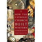 Click here to buy How the Catholic Church Built Western Civilization by  Thomas E. Woods Jr.