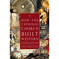 How the Catholic Church Built Western Civilization