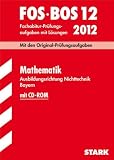 Produkt-Bild: Abschluss-Pr&uuml;fungsaufgaben Fachoberschule /Berufsoberschule Bayern: Abschluss-Pr&uuml;fungsaufgaben FOS/BOS Bayern; Fachabitur Mathematik FOS/BOS 12 / 2012 ... L&ouml;sungen. Original-Pr&uuml;fungsgrafen 2005 - 2011