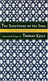 The Sanctuary of the Soul: Selected Writings of Thomas Kelly (Upper Room Spiritual Classics. Series 1)
